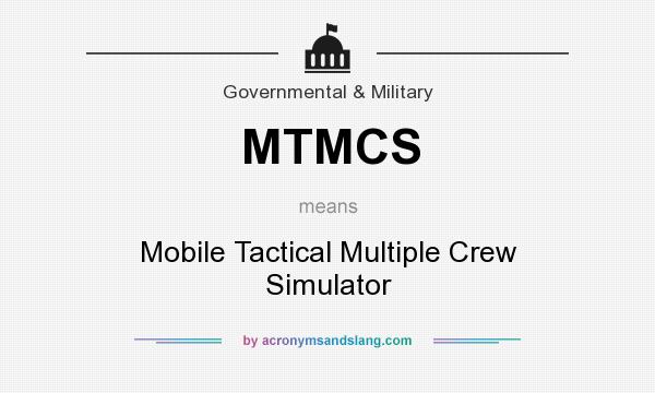 What does MTMCS mean? It stands for Mobile Tactical Multiple Crew Simulator