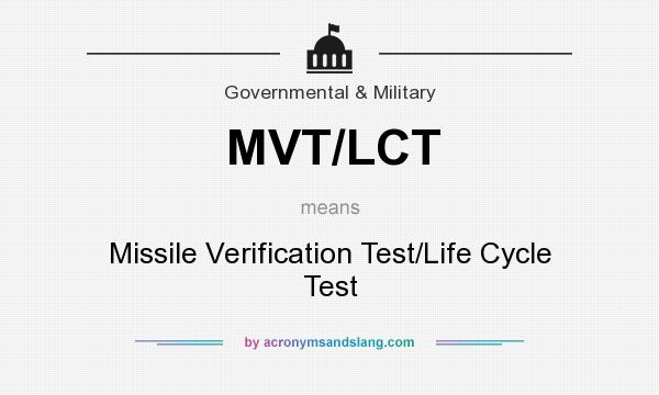 What does MVT/LCT mean? It stands for Missile Verification Test/Life Cycle Test