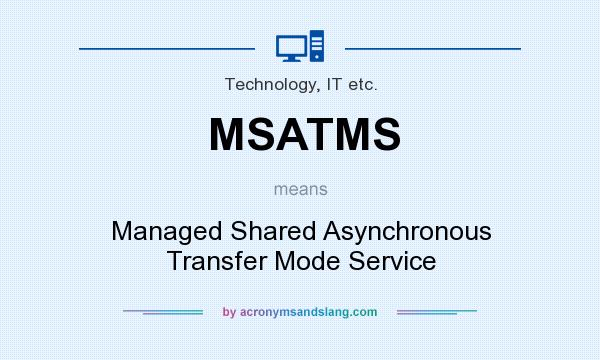 What does MSATMS mean? It stands for Managed Shared Asynchronous Transfer Mode Service