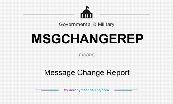 What does MSGCHANGEREP mean? It stands for Message Change Report