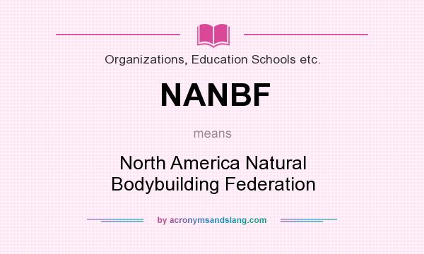 What does NANBF mean? It stands for North America Natural Bodybuilding Federation