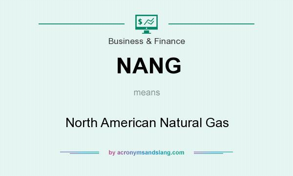 What does NANG mean? It stands for North American Natural Gas
