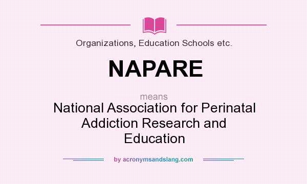 What does NAPARE mean? It stands for National Association for Perinatal Addiction Research and Education