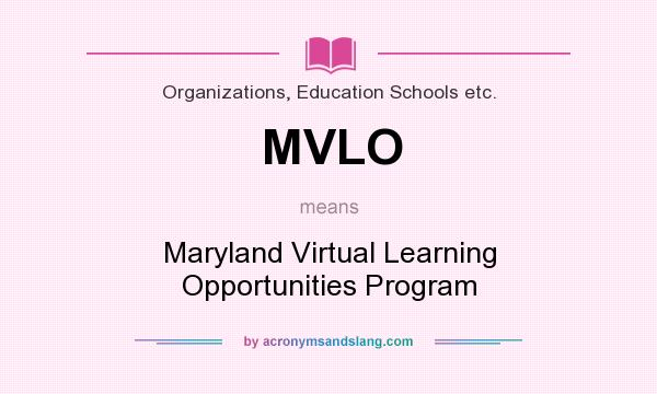 What does MVLO mean? It stands for Maryland Virtual Learning Opportunities Program