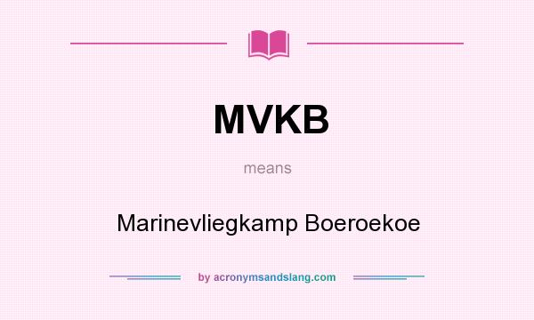 What does MVKB mean? It stands for Marinevliegkamp Boeroekoe