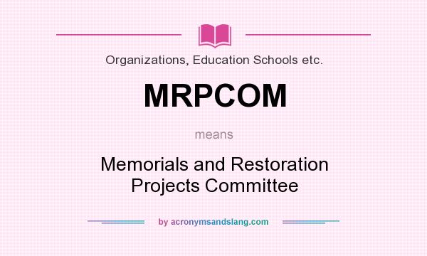 What does MRPCOM mean? It stands for Memorials and Restoration Projects Committee