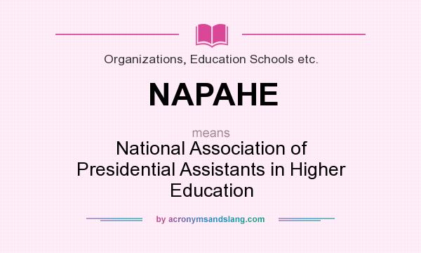 What does NAPAHE mean? It stands for National Association of Presidential Assistants in Higher Education