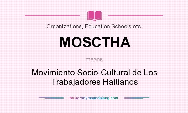 What does MOSCTHA mean? It stands for Movimiento Socio-Cultural de Los Trabajadores Haitianos