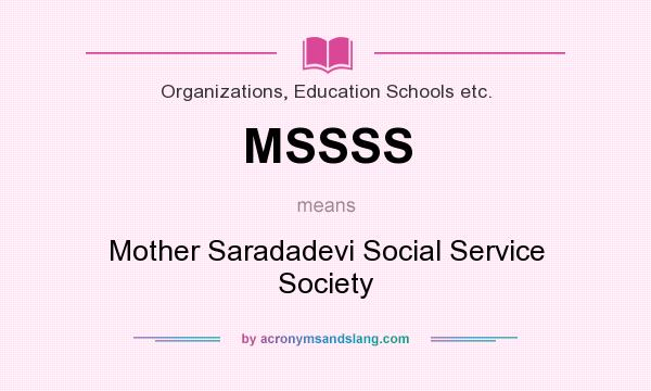 What does MSSSS mean? It stands for Mother Saradadevi Social Service Society