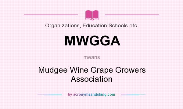 What does MWGGA mean? It stands for Mudgee Wine Grape Growers Association