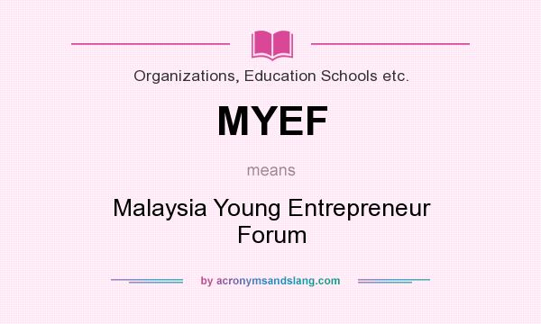 What does MYEF mean? It stands for Malaysia Young Entrepreneur Forum