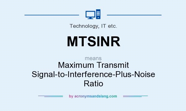 What does MTSINR mean? It stands for Maximum Transmit Signal-to-Interference-Plus-Noise Ratio