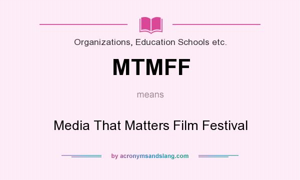 What does MTMFF mean? It stands for Media That Matters Film Festival