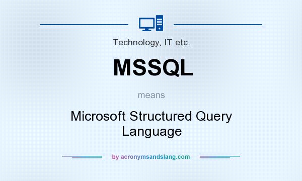 What does MSSQL mean? It stands for Microsoft Structured Query Language