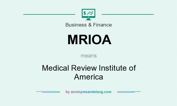 What does MRIOA mean? It stands for Medical Review Institute of America