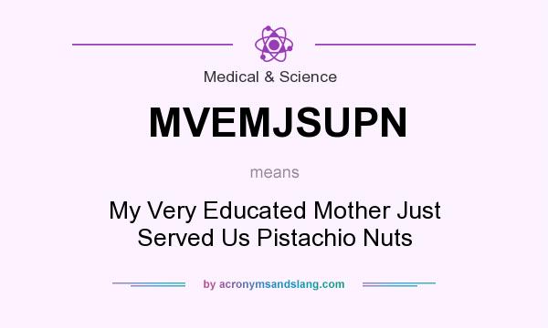 What does MVEMJSUPN mean? It stands for My Very Educated Mother Just Served Us Pistachio Nuts