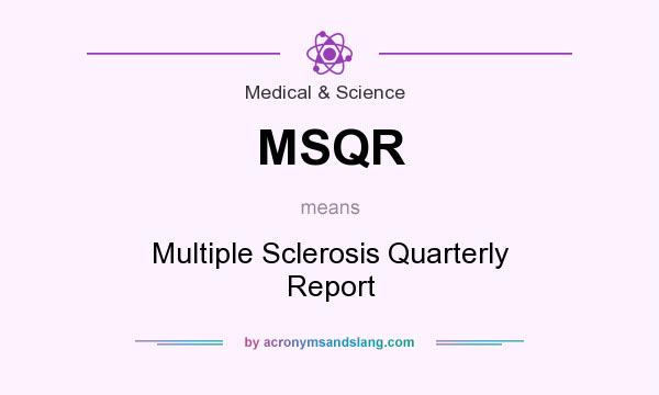 What does MSQR mean? It stands for Multiple Sclerosis Quarterly Report