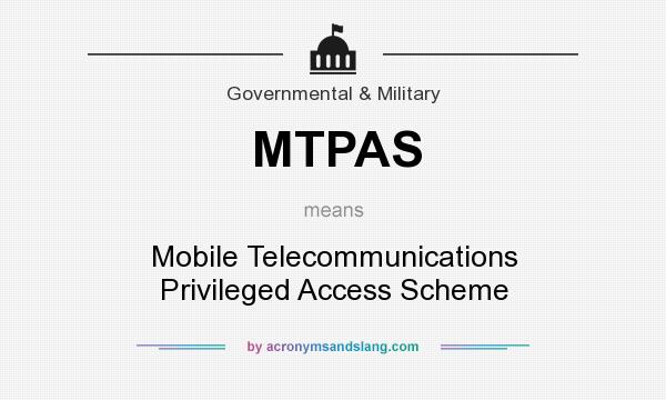 What does MTPAS mean? It stands for Mobile Telecommunications Privileged Access Scheme