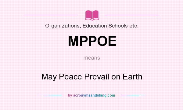 What does MPPOE mean? It stands for May Peace Prevail on Earth