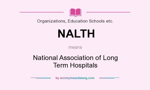 What does NALTH mean? It stands for National Association of Long Term Hospitals