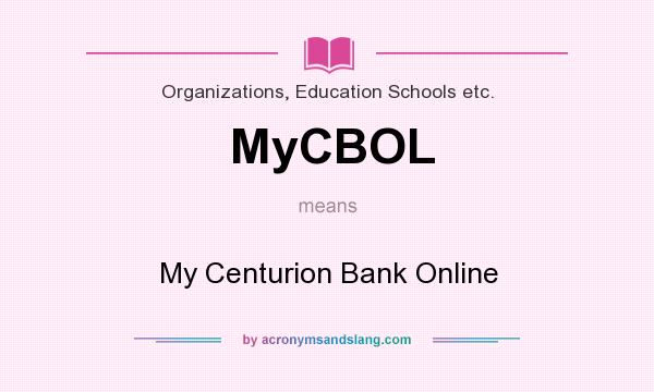 What does MyCBOL mean? It stands for My Centurion Bank Online