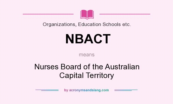 What does NBACT mean? It stands for Nurses Board of the Australian Capital Territory