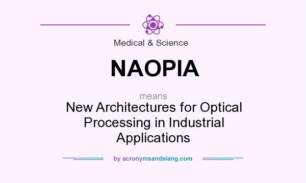 What does NAOPIA mean? It stands for New Architectures for Optical Processing in Industrial Applications