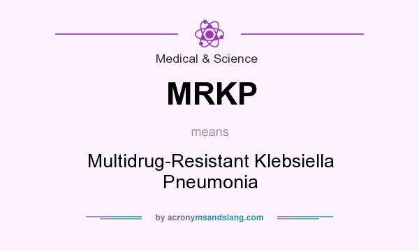 What does MRKP mean? It stands for Multidrug-Resistant Klebsiella Pneumonia