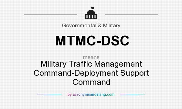 What does MTMC-DSC mean? It stands for Military Traffic Management Command-Deployment Support Command