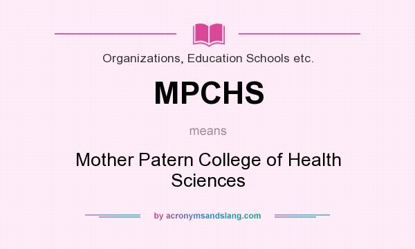 What does MPCHS mean? It stands for Mother Patern College of Health Sciences