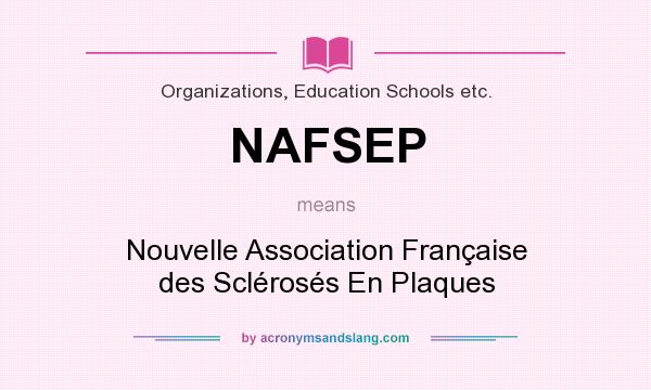What does NAFSEP mean? It stands for Nouvelle Association Française des Sclérosés En Plaques