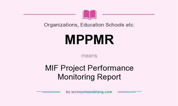 What does MPPMR mean? It stands for MIF Project Performance Monitoring Report