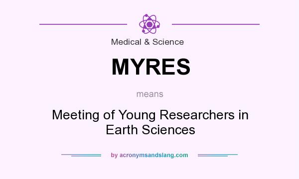 What does MYRES mean? It stands for Meeting of Young Researchers in Earth Sciences