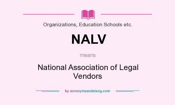 What does NALV mean? It stands for National Association of Legal Vendors