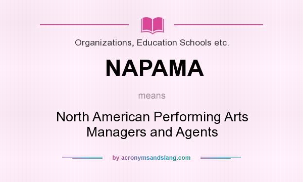 What does NAPAMA mean? It stands for North American Performing Arts Managers and Agents