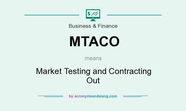 What does MTACO mean? It stands for Market Testing and Contracting Out