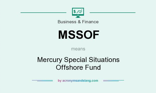 What does MSSOF mean? It stands for Mercury Special Situations Offshore Fund