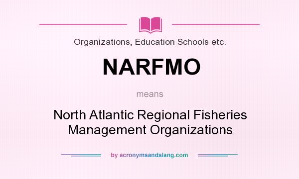 What does NARFMO mean? It stands for North Atlantic Regional Fisheries Management Organizations