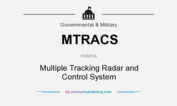 What does MTRACS mean? It stands for Multiple Tracking Radar and Control System