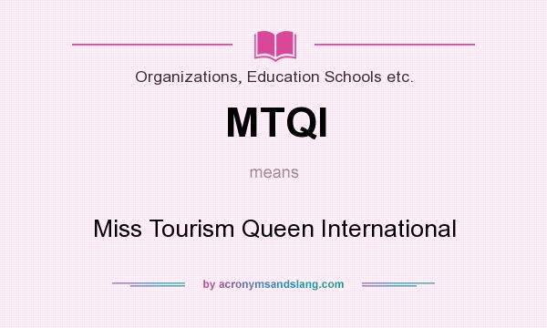 What does MTQI mean? It stands for Miss Tourism Queen International