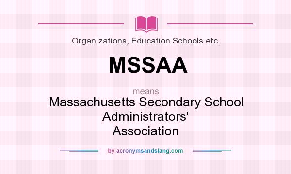 What does MSSAA mean? It stands for Massachusetts Secondary School Administrators` Association