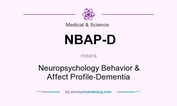 What does NBAP-D mean? It stands for Neuropsychology Behavior & Affect Profile-Dementia