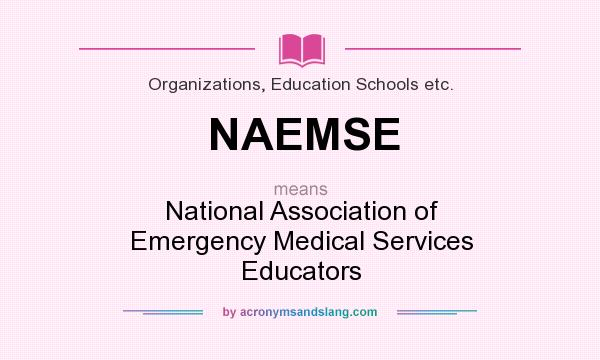 What does NAEMSE mean? It stands for National Association of Emergency Medical Services Educators