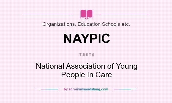 What does NAYPIC mean? It stands for National Association of Young People In Care