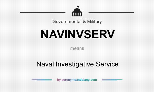 What does NAVINVSERV mean? It stands for Naval Investigative Service