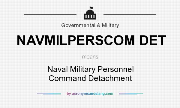 What does NAVMILPERSCOM DET mean? It stands for Naval Military Personnel Command Detachment