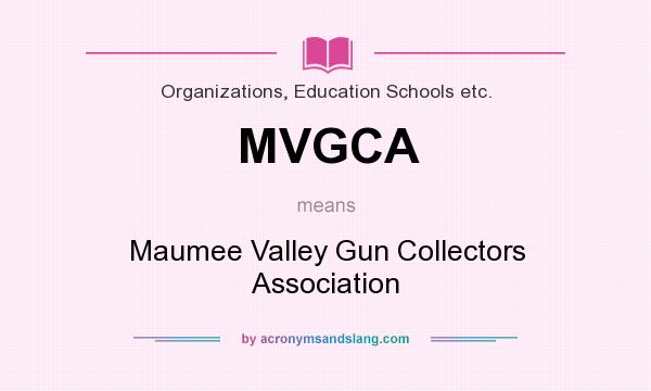 What does MVGCA mean? It stands for Maumee Valley Gun Collectors Association