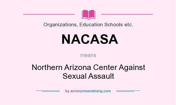 What does NACASA mean? It stands for Northern Arizona Center Against Sexual Assault
