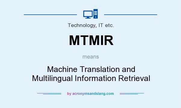 What does MTMIR mean? It stands for Machine Translation and Multilingual Information Retrieval