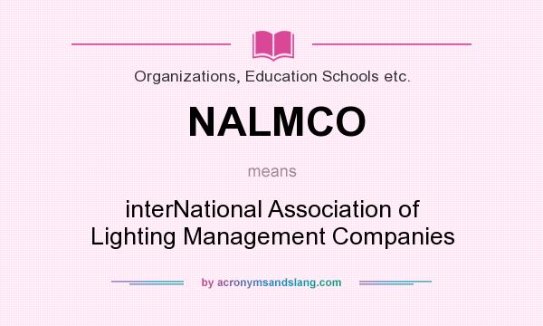 What does NALMCO mean? It stands for interNational Association of Lighting Management Companies